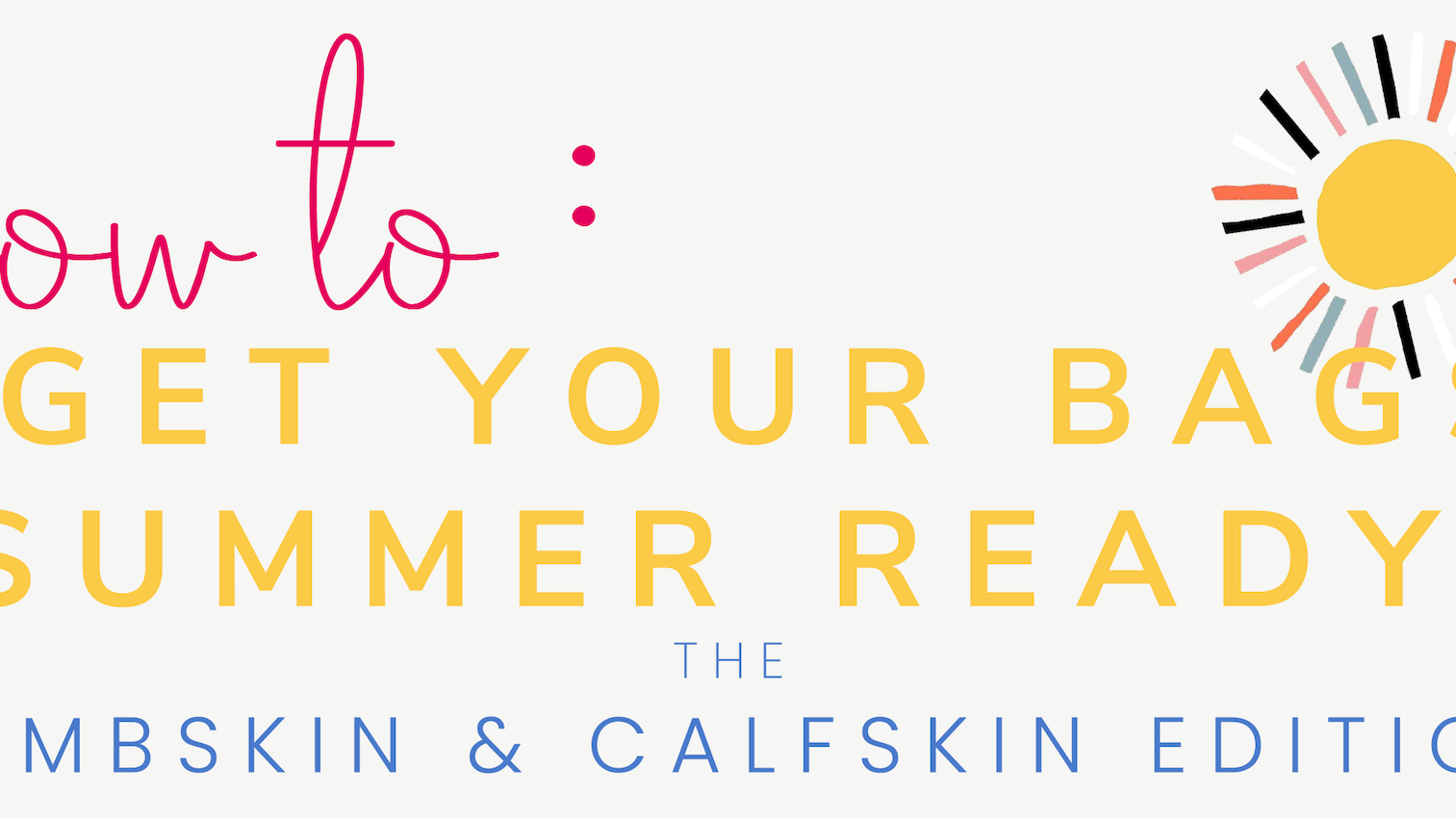 How to get your handbags & accessories Summer ready!